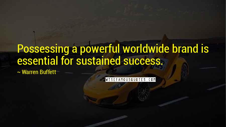 Warren Buffett Quotes: Possessing a powerful worldwide brand is essential for sustained success.