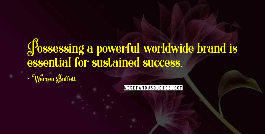 Warren Buffett Quotes: Possessing a powerful worldwide brand is essential for sustained success.