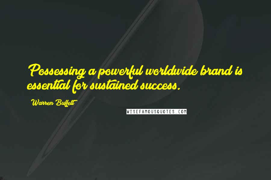 Warren Buffett Quotes: Possessing a powerful worldwide brand is essential for sustained success.
