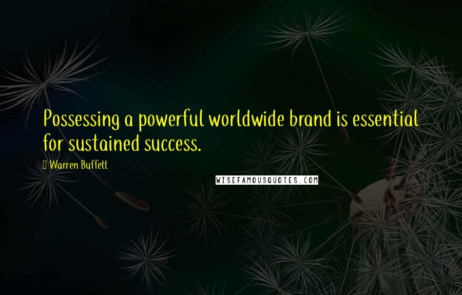 Warren Buffett Quotes: Possessing a powerful worldwide brand is essential for sustained success.