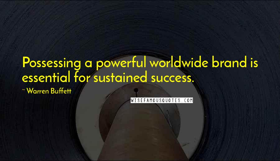 Warren Buffett Quotes: Possessing a powerful worldwide brand is essential for sustained success.