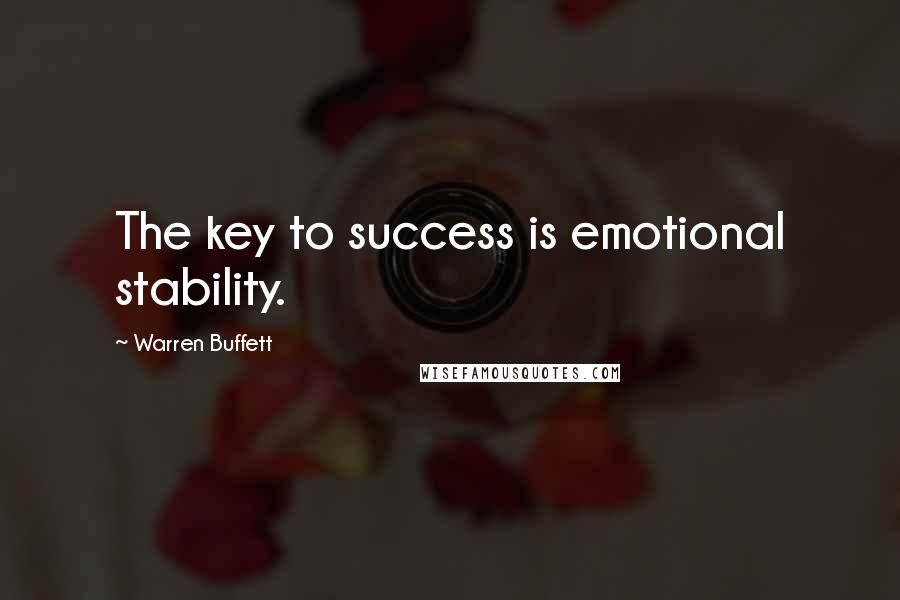 Warren Buffett Quotes: The key to success is emotional stability.