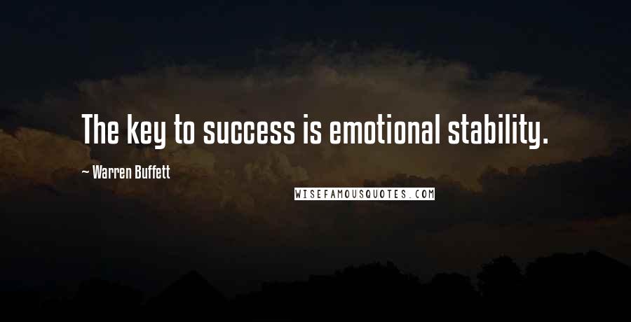 Warren Buffett Quotes: The key to success is emotional stability.