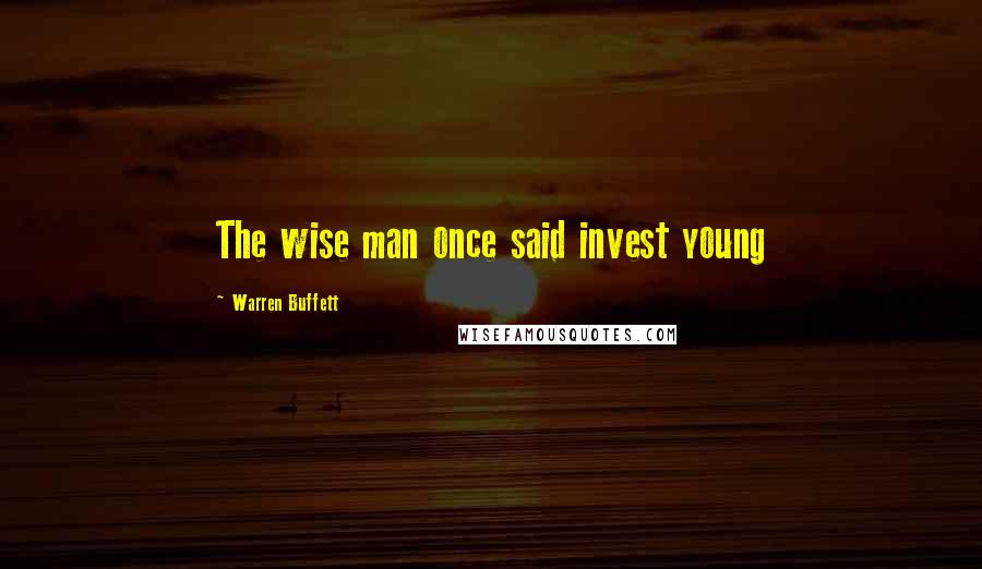 Warren Buffett Quotes: The wise man once said invest young