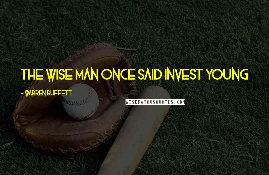 Warren Buffett Quotes: The wise man once said invest young