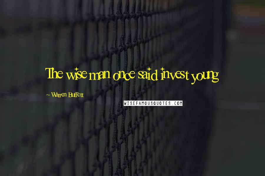 Warren Buffett Quotes: The wise man once said invest young