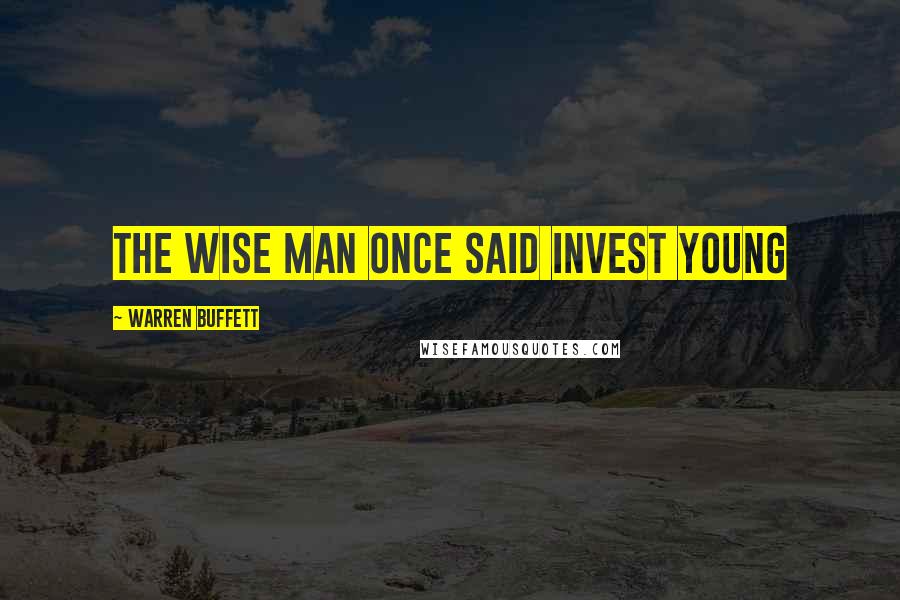 Warren Buffett Quotes: The wise man once said invest young