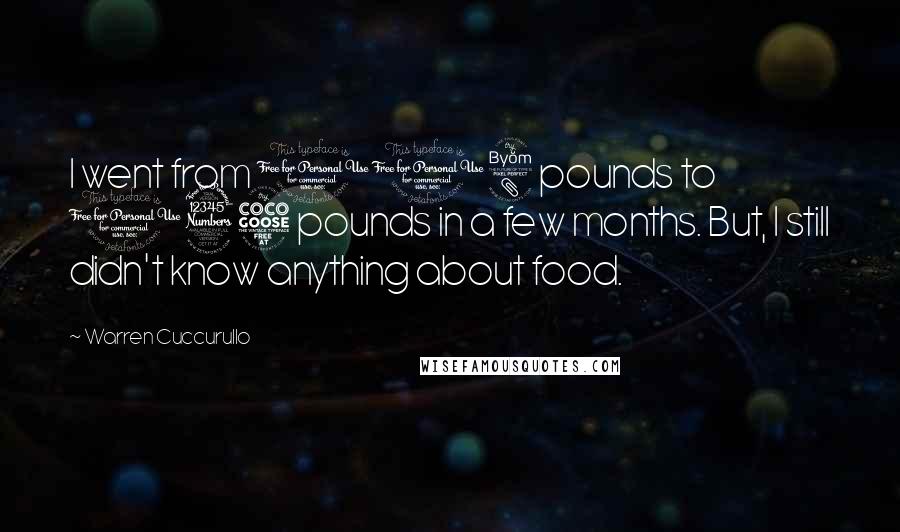 Warren Cuccurullo Quotes: I went from 118 pounds to 135 pounds in a few months. But, I still didn't know anything about food.