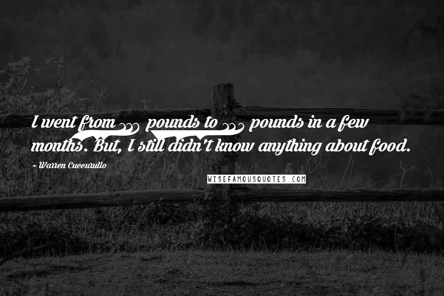 Warren Cuccurullo Quotes: I went from 118 pounds to 135 pounds in a few months. But, I still didn't know anything about food.