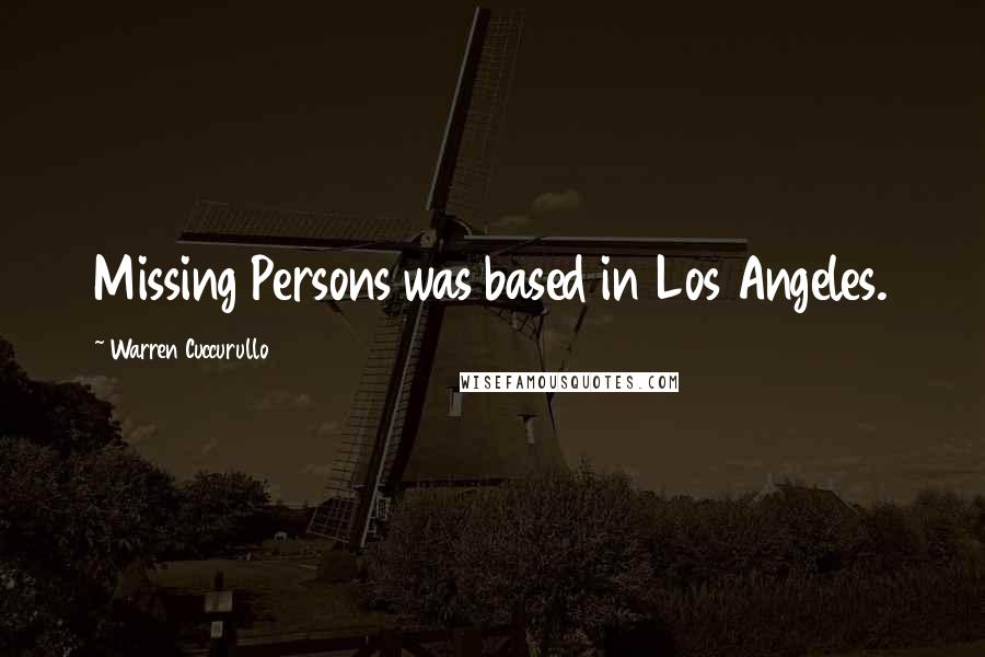 Warren Cuccurullo Quotes: Missing Persons was based in Los Angeles.