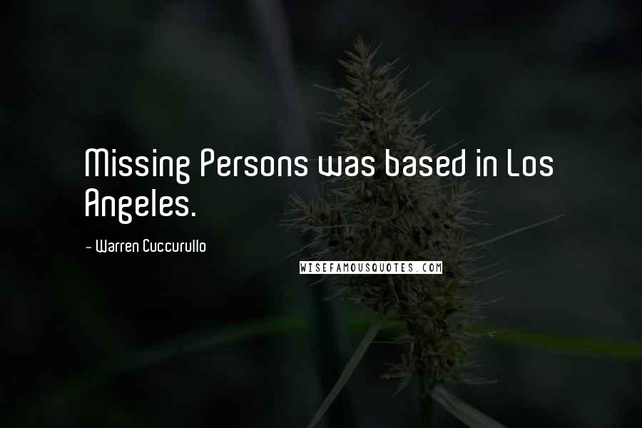 Warren Cuccurullo Quotes: Missing Persons was based in Los Angeles.