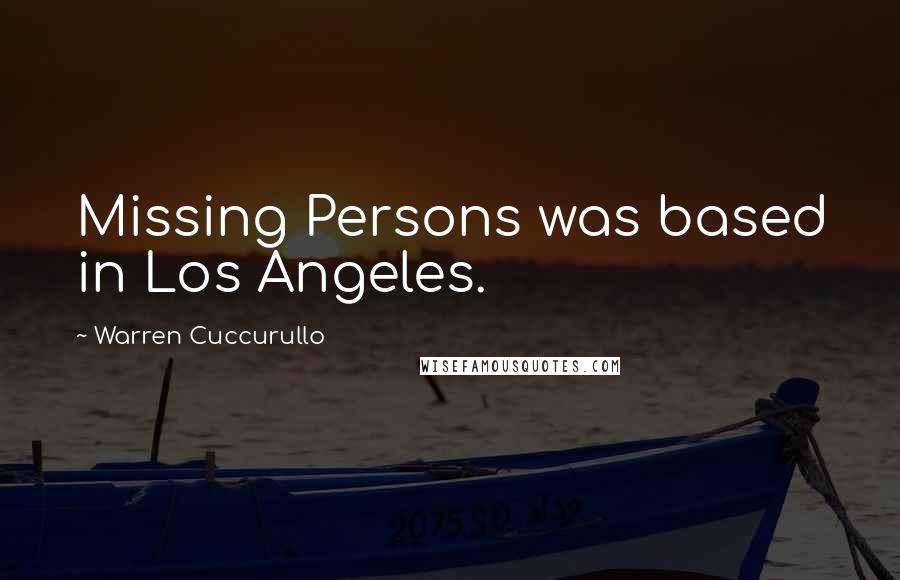 Warren Cuccurullo Quotes: Missing Persons was based in Los Angeles.