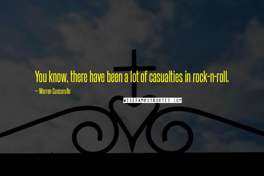 Warren Cuccurullo Quotes: You know, there have been a lot of casualties in rock-n-roll.