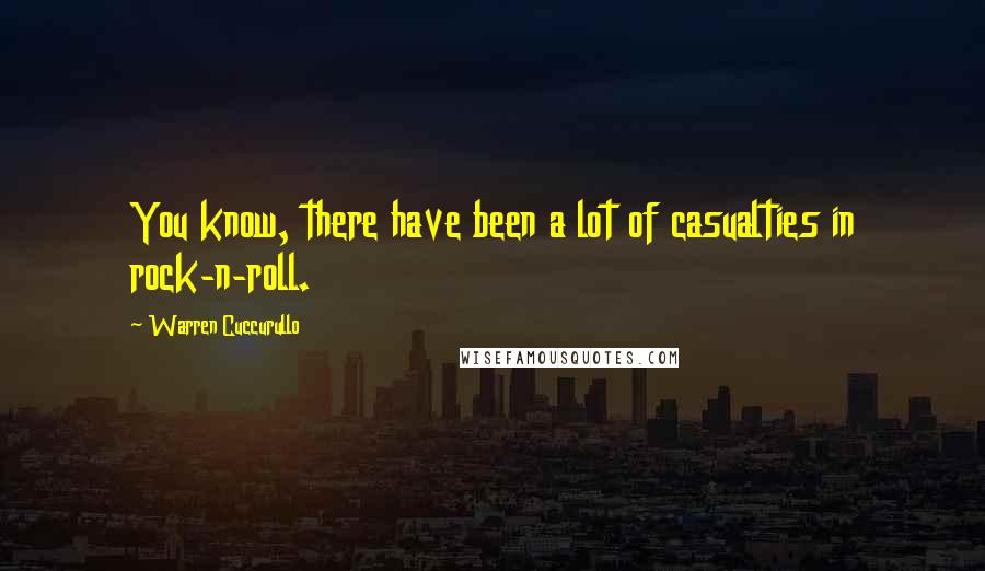 Warren Cuccurullo Quotes: You know, there have been a lot of casualties in rock-n-roll.