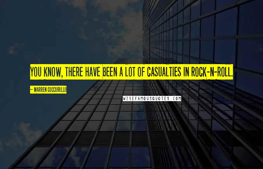 Warren Cuccurullo Quotes: You know, there have been a lot of casualties in rock-n-roll.