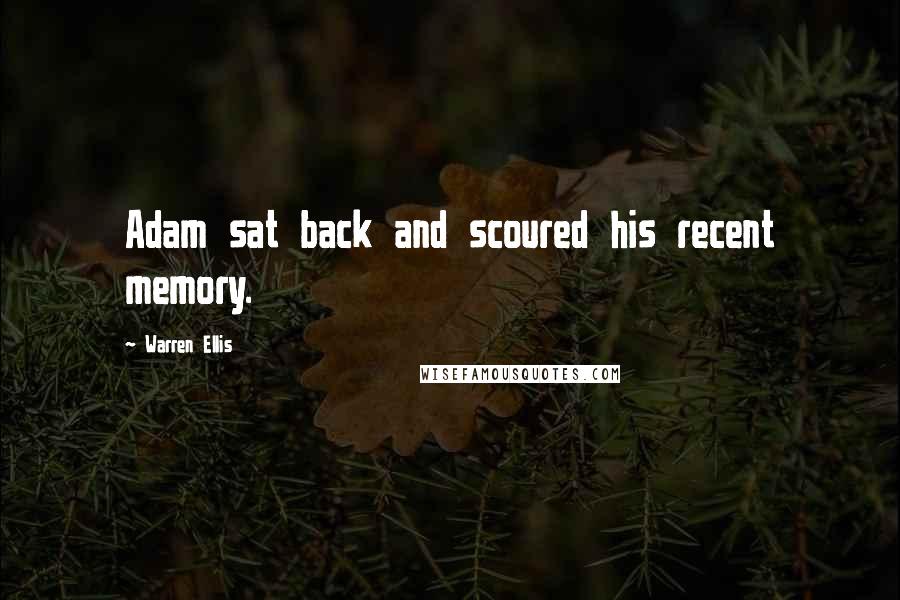 Warren Ellis Quotes: Adam sat back and scoured his recent memory.