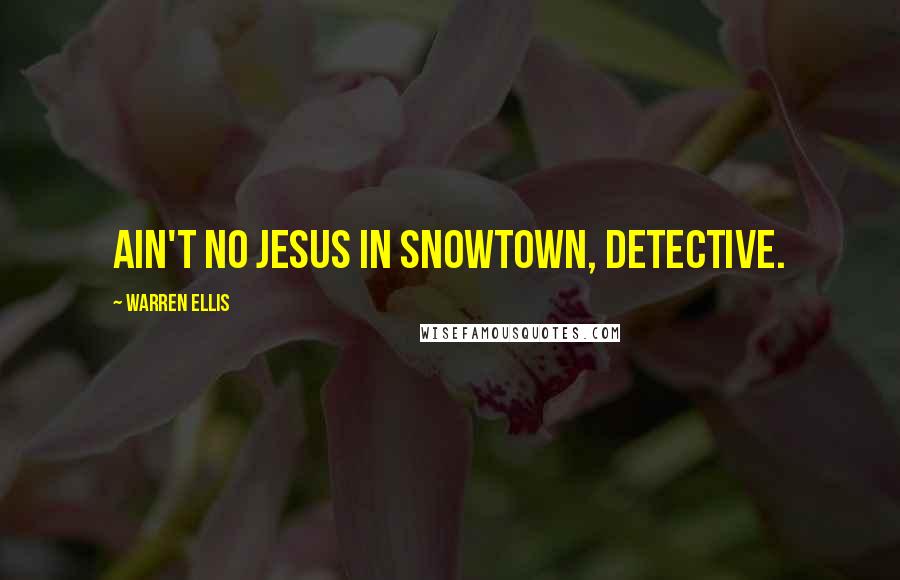 Warren Ellis Quotes: Ain't no Jesus in Snowtown, Detective.