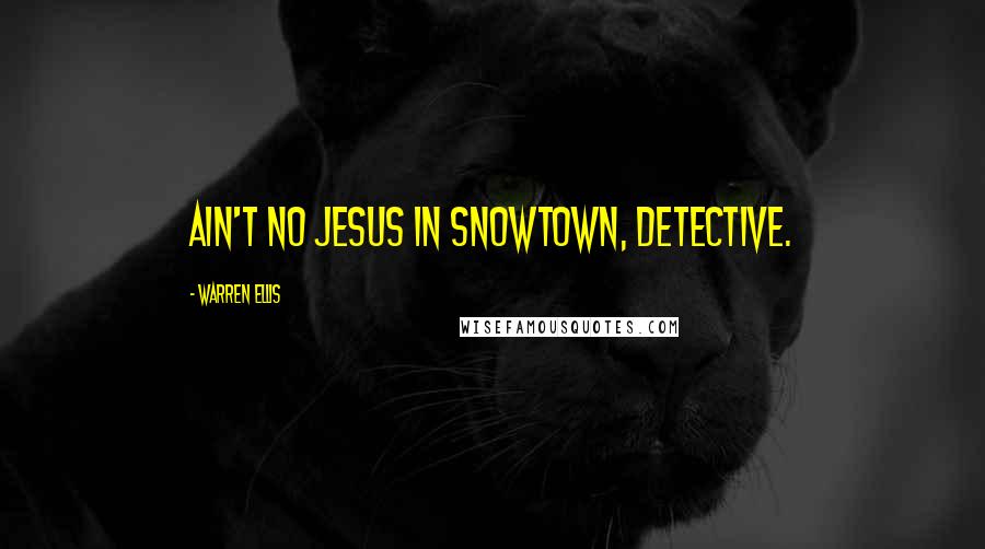 Warren Ellis Quotes: Ain't no Jesus in Snowtown, Detective.