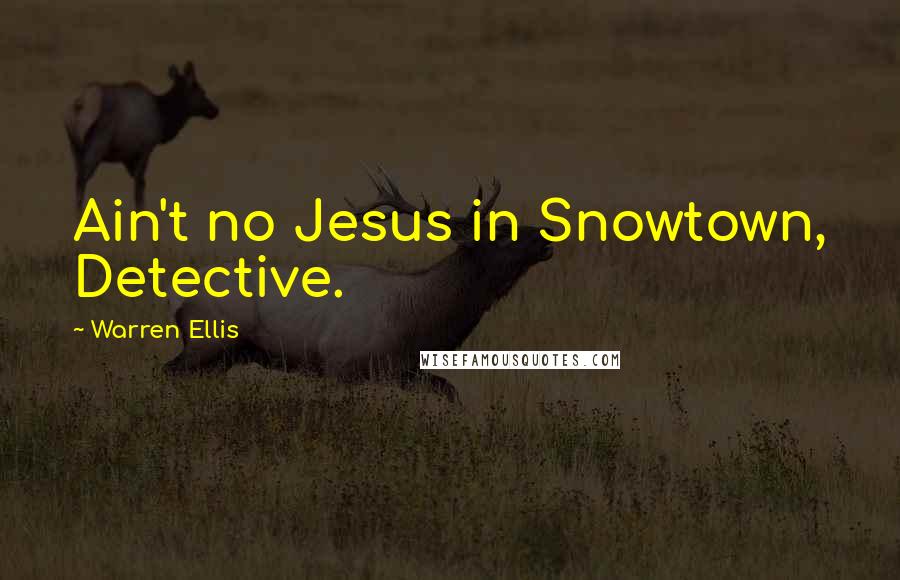 Warren Ellis Quotes: Ain't no Jesus in Snowtown, Detective.