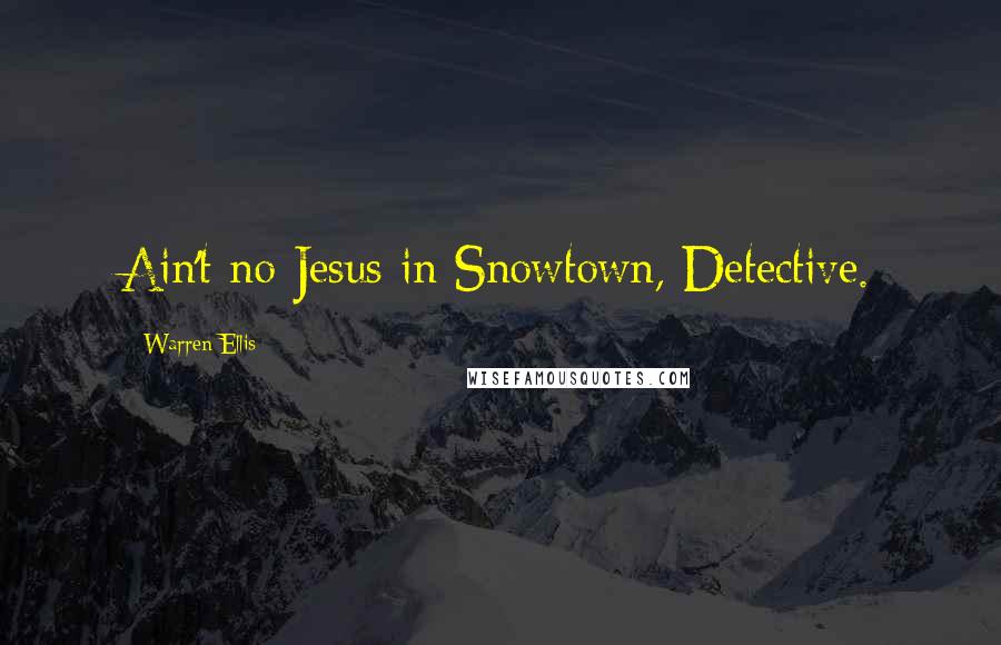 Warren Ellis Quotes: Ain't no Jesus in Snowtown, Detective.