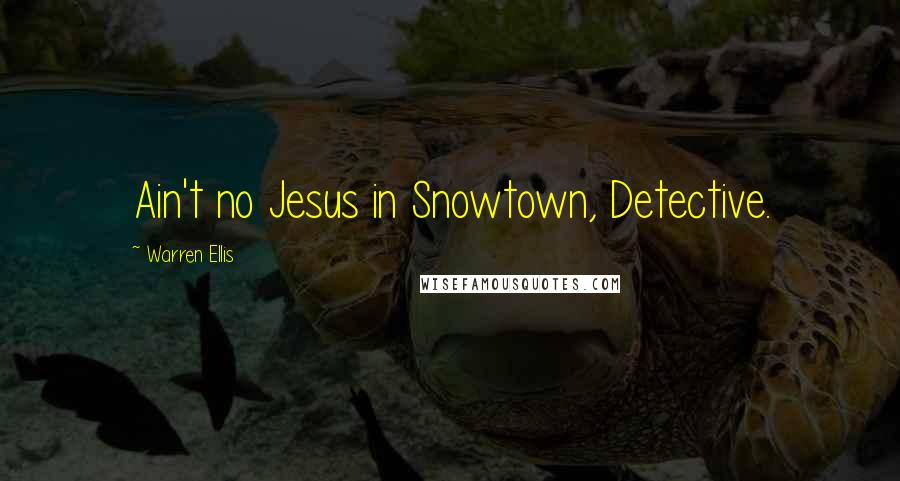 Warren Ellis Quotes: Ain't no Jesus in Snowtown, Detective.