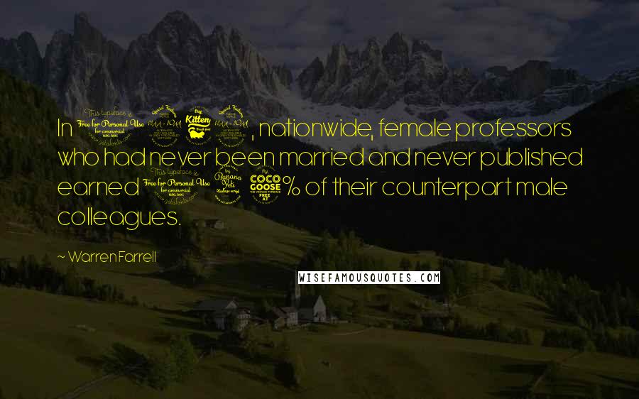 Warren Farrell Quotes: In 1969, nationwide, female professors who had never been married and never published earned 145% of their counterpart male colleagues.