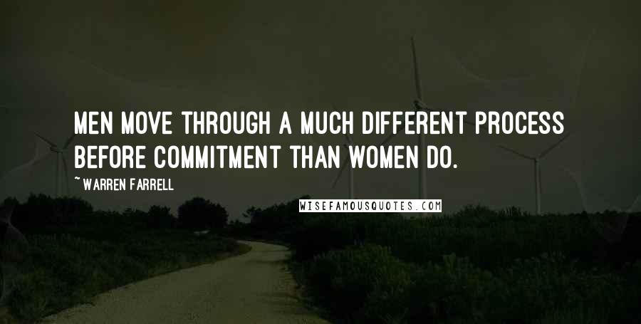 Warren Farrell Quotes: Men move through a much different process before commitment than women do.