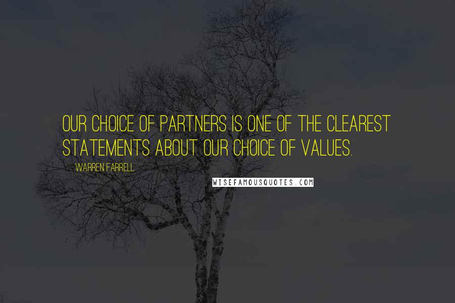 Warren Farrell Quotes: Our choice of partners is one of the clearest statements about our choice of values.