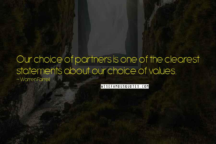 Warren Farrell Quotes: Our choice of partners is one of the clearest statements about our choice of values.