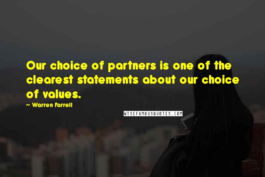 Warren Farrell Quotes: Our choice of partners is one of the clearest statements about our choice of values.