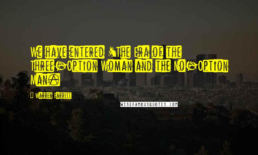 Warren Farrell Quotes: We have entered 'The Era of the Three-Option Woman and the No-Option Man.