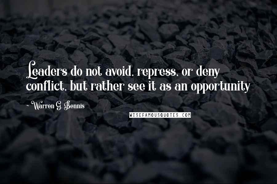 Warren G. Bennis Quotes: Leaders do not avoid, repress, or deny conflict, but rather see it as an opportunity