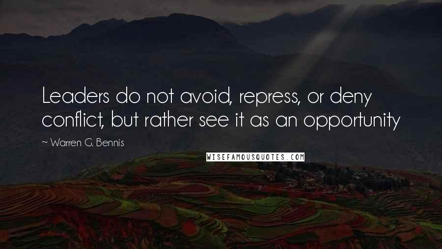 Warren G. Bennis Quotes: Leaders do not avoid, repress, or deny conflict, but rather see it as an opportunity
