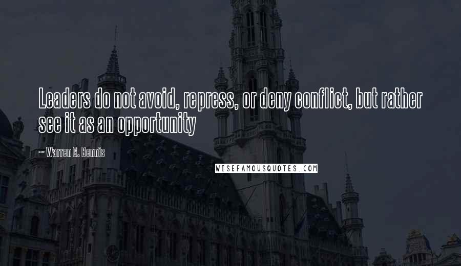 Warren G. Bennis Quotes: Leaders do not avoid, repress, or deny conflict, but rather see it as an opportunity