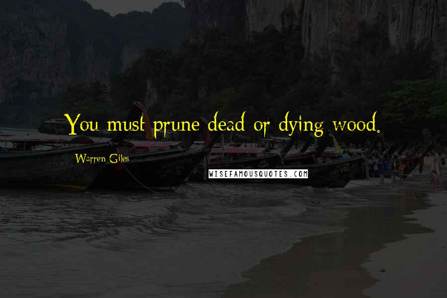 Warren Giles Quotes: You must prune dead or dying wood.