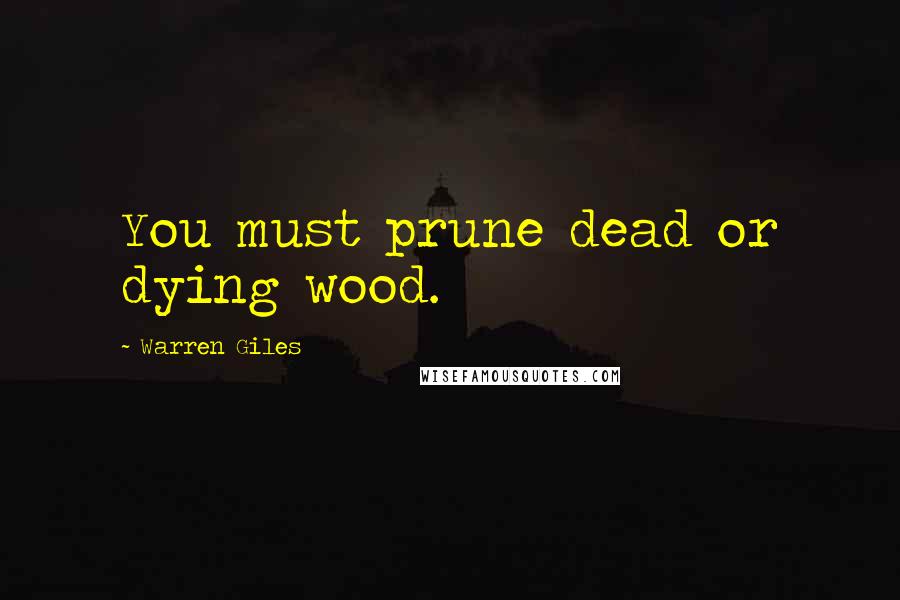 Warren Giles Quotes: You must prune dead or dying wood.