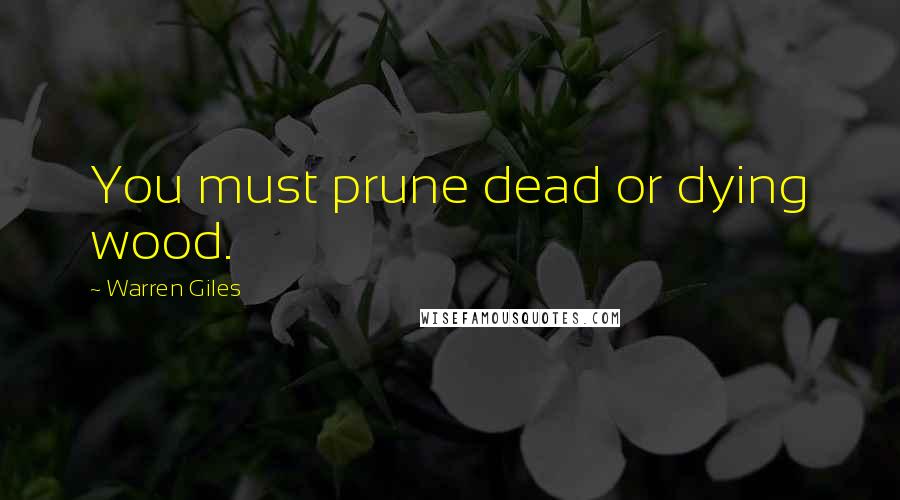 Warren Giles Quotes: You must prune dead or dying wood.