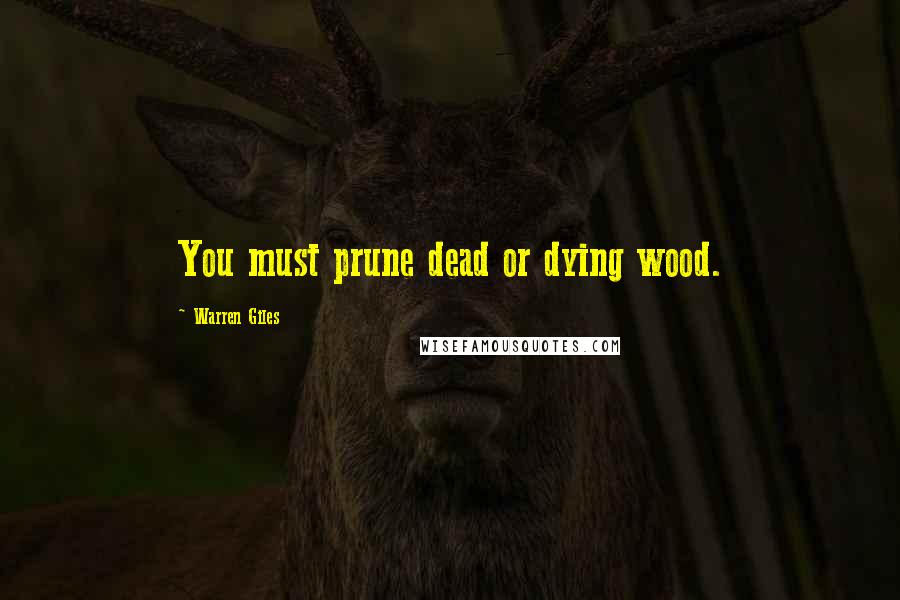 Warren Giles Quotes: You must prune dead or dying wood.