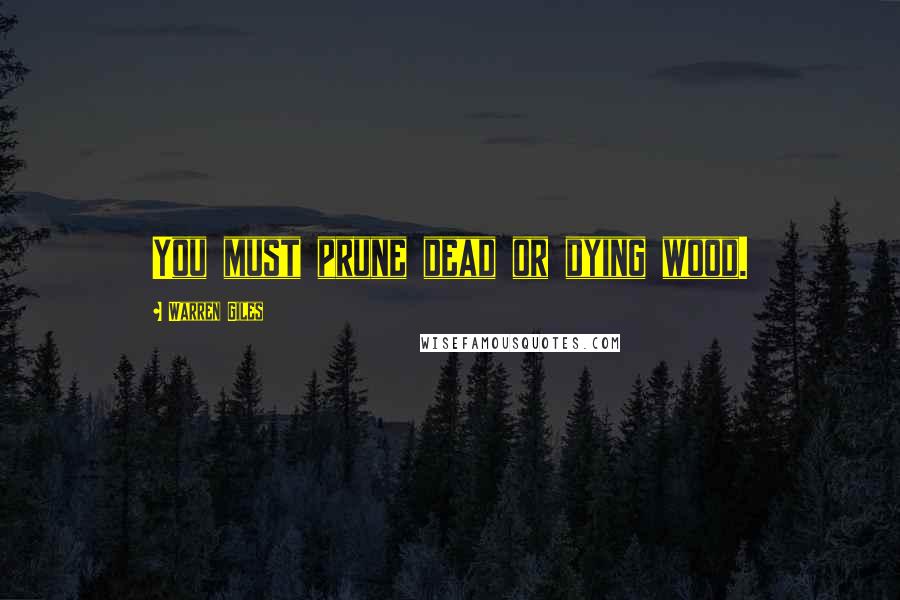 Warren Giles Quotes: You must prune dead or dying wood.