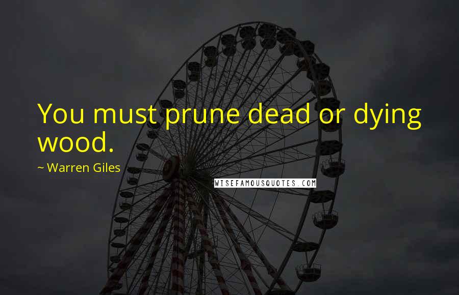 Warren Giles Quotes: You must prune dead or dying wood.