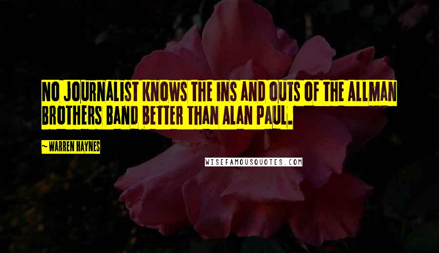 Warren Haynes Quotes: No journalist knows the ins and outs of the Allman Brothers Band better than Alan Paul.