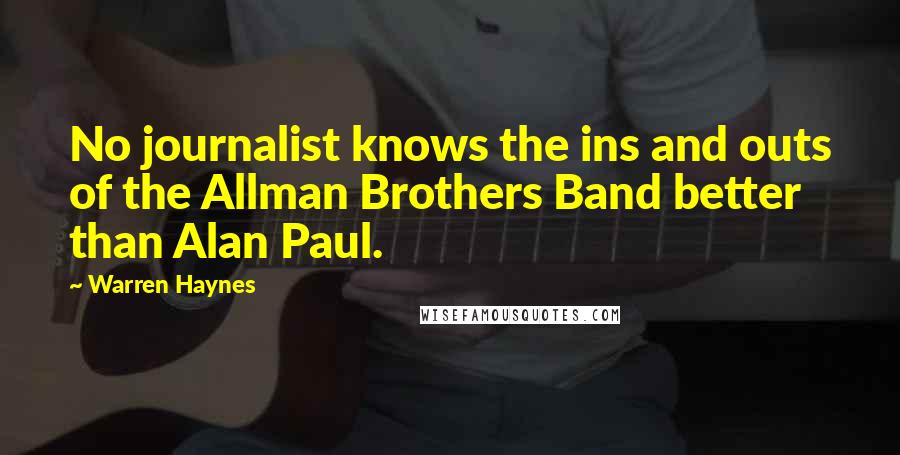 Warren Haynes Quotes: No journalist knows the ins and outs of the Allman Brothers Band better than Alan Paul.
