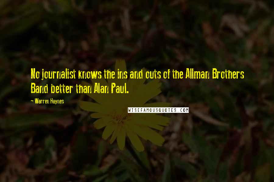 Warren Haynes Quotes: No journalist knows the ins and outs of the Allman Brothers Band better than Alan Paul.