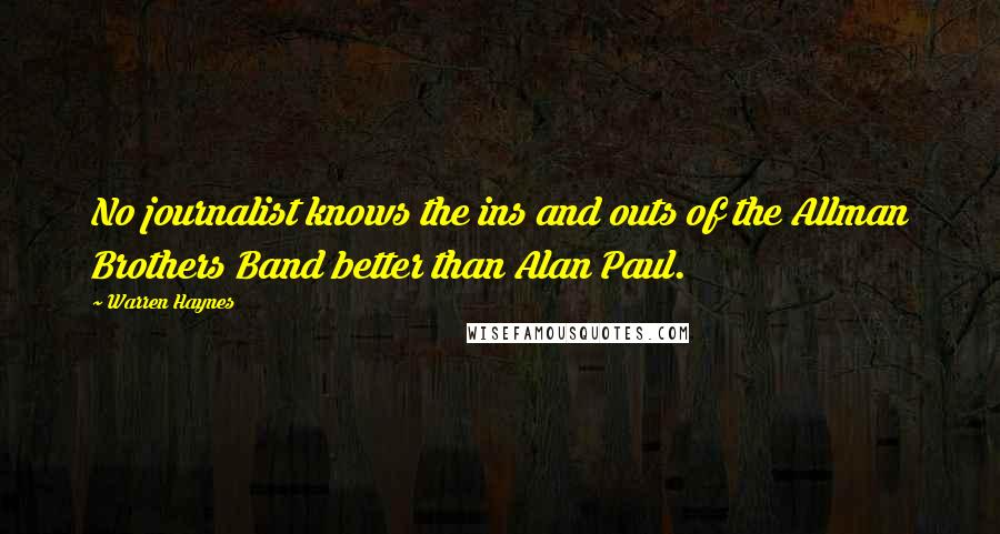 Warren Haynes Quotes: No journalist knows the ins and outs of the Allman Brothers Band better than Alan Paul.