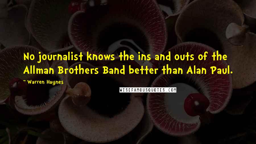 Warren Haynes Quotes: No journalist knows the ins and outs of the Allman Brothers Band better than Alan Paul.