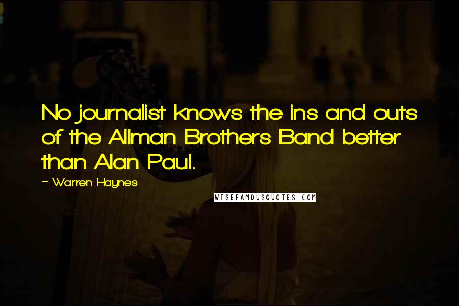 Warren Haynes Quotes: No journalist knows the ins and outs of the Allman Brothers Band better than Alan Paul.