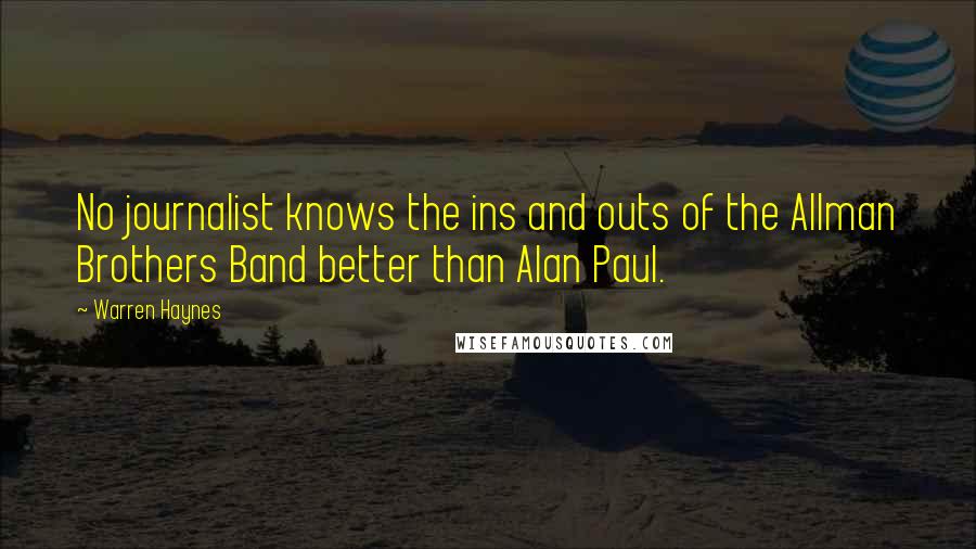 Warren Haynes Quotes: No journalist knows the ins and outs of the Allman Brothers Band better than Alan Paul.