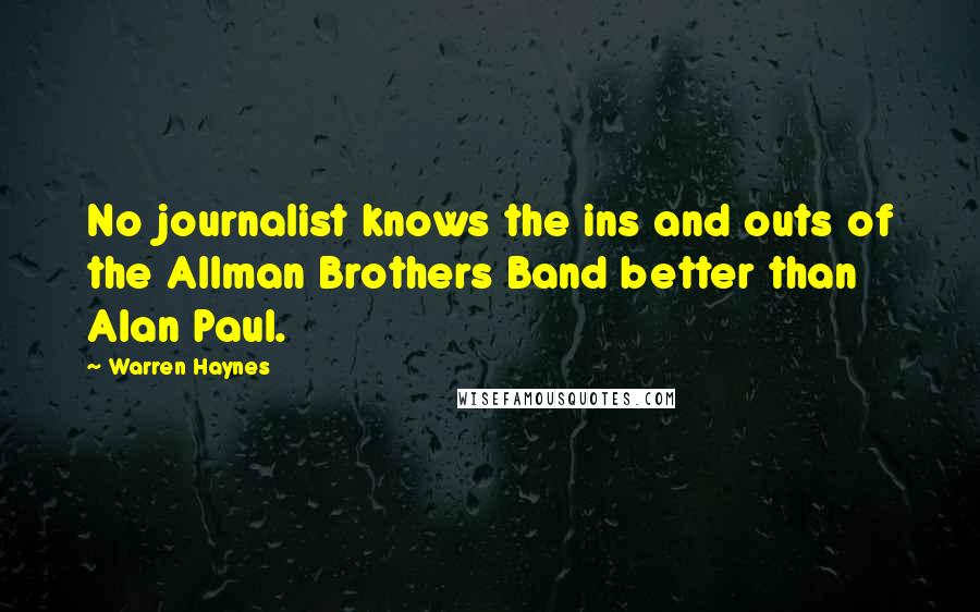 Warren Haynes Quotes: No journalist knows the ins and outs of the Allman Brothers Band better than Alan Paul.