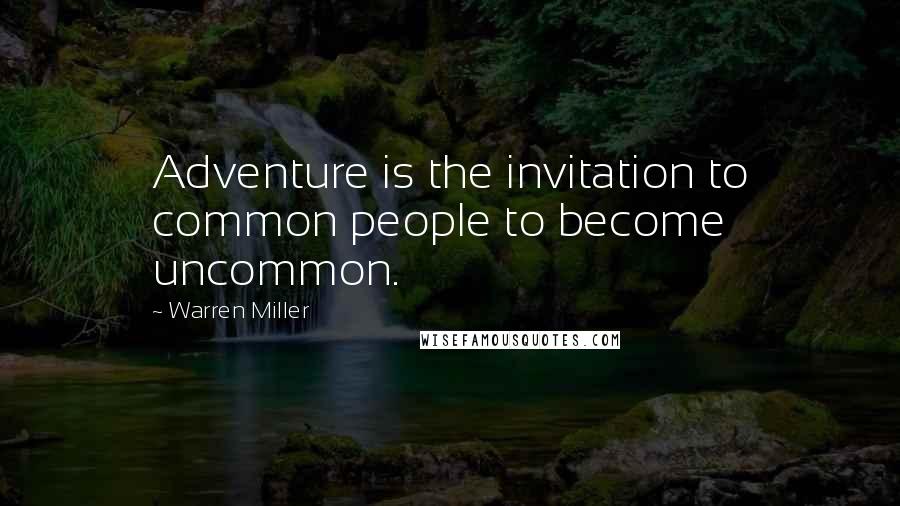 Warren Miller Quotes: Adventure is the invitation to common people to become uncommon.