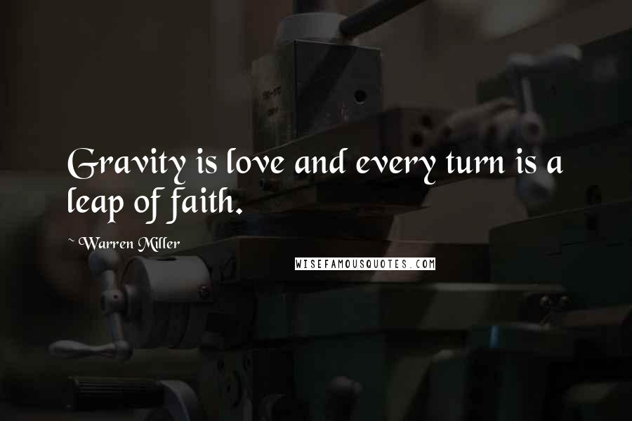 Warren Miller Quotes: Gravity is love and every turn is a leap of faith.